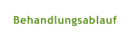 Behandlungsablauf